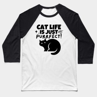 Cat life is just purrfect!! Baseball T-Shirt